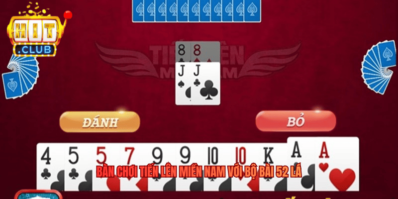 Tiến Lên Miền Nam Hitclub - Cách Chơi Trải Nghiệm Tại Hitclub Bàn chơi Tiến Lên Miền Nam với bộ bài 52 lá