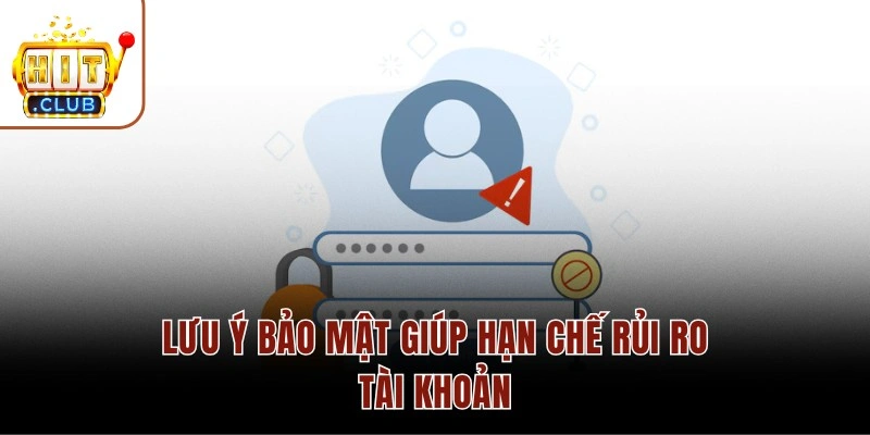 Đăng Nhập HITCLUB Chính Thức Không Bị Chặn Mới Nhất Lưu ý bảo mật giúp hạn chế rủi ro tài khoản