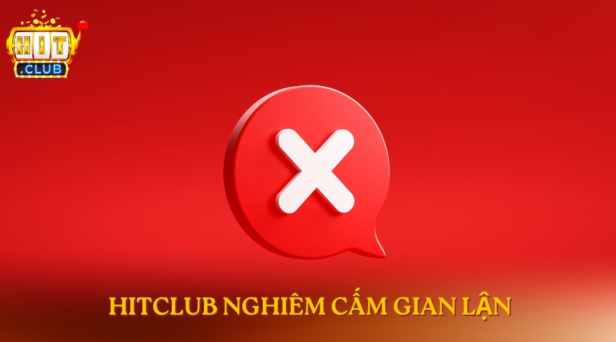 Hitclub nghiêm cấm gian lận 
