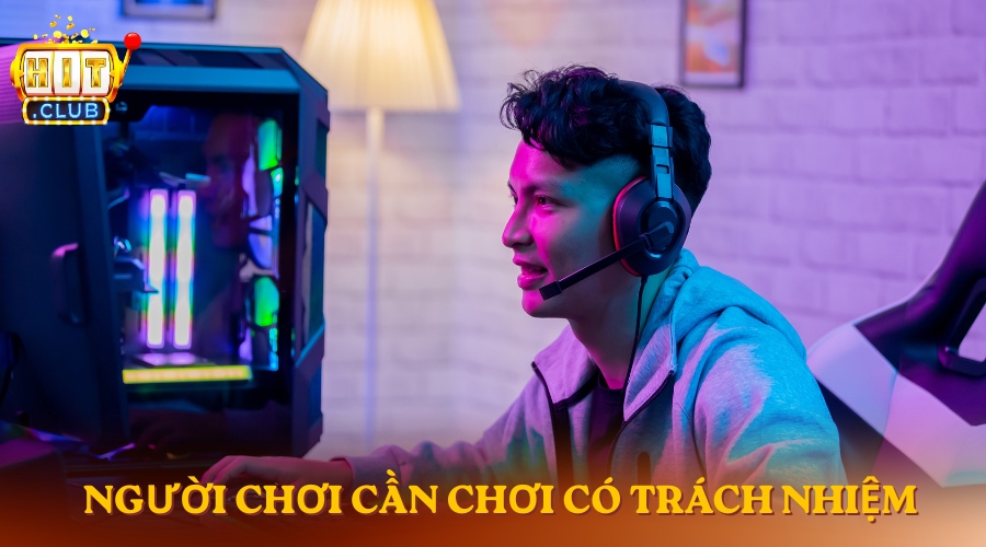 Người chơi cần chơi game có trách nhiệm