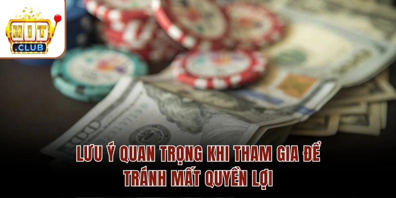 Khuyến Mãi HITCLUB - Tổng Hợp Top 3 Chương Trình HOT Nhất Lưu ý quan trọng khi tham gia để tránh mất quyền lợi