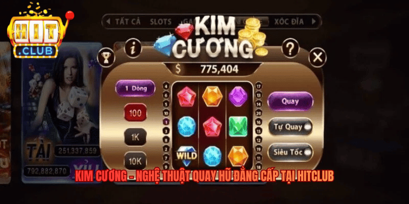 Kim Cương – Nghệ Thuật Quay Hũ Đẳng Cấp Tại Hitclub