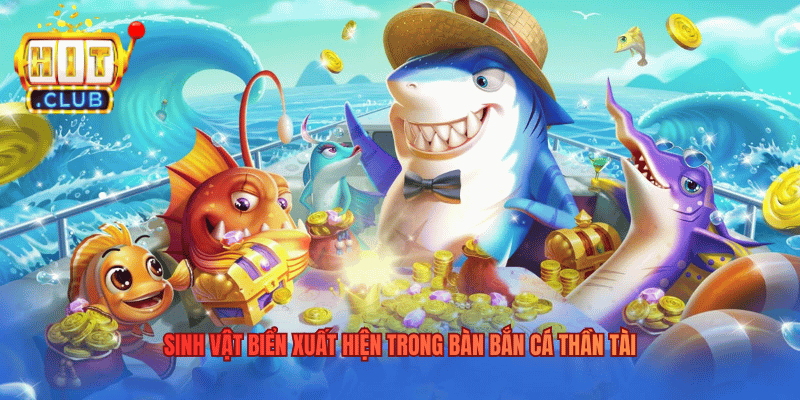 Sinh vật biển xuất hiện trong bàn Bắn Cá Thần Tài