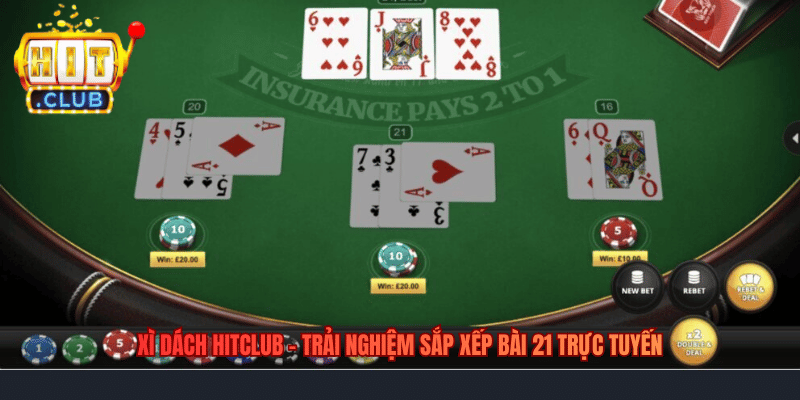 Xì Dách Hitclub – Trải Nghiệm Sắp Xếp Bài 21 Trực Tuyến